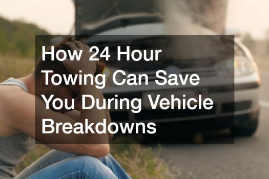 How 24 Hour Towing Can Save You During Vehicle Breakdowns