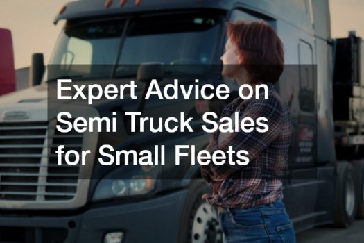 Expert Advice on Semi Truck Sales for Small Fleets