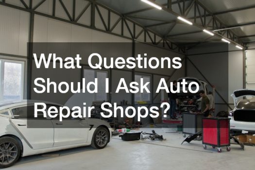 What Questions Should I Ask Auto Repair Shops?