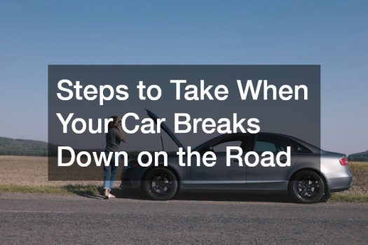 Steps to Take When Your Car Breaks Down on the Road
