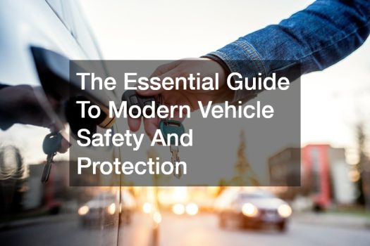 The Essential Guide To Modern Vehicle Safety And Protection