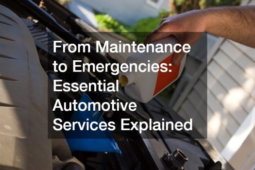From Maintenance to Emergencies: Essential Automotive Services Explained